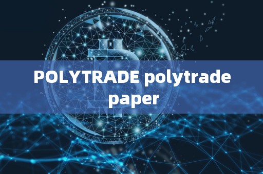 POLYTRADE polytrade paper